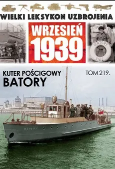 Wielki Leksykon Uzbrojenia Wrzesień 1939 Tom 219 Kuter pościgowy Batory - Maciej Tomaszewski