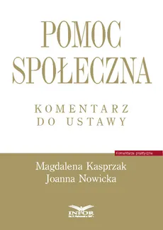 Pomoc społeczna Komentarz do ustawy - Outlet - Magdalena Kasprzak, Joanna Nowicka