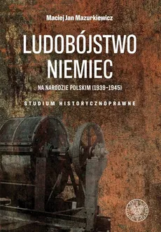 Ludobójstwo Niemiec na narodzie polskim (1939-1945) - Outlet - Mazurkiewicz Maciej Jan
