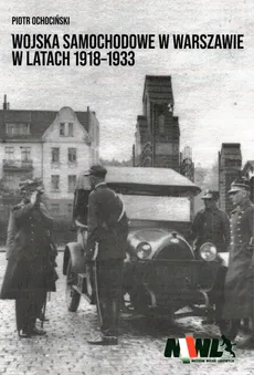 Wojska samochodowe w Warszawie w latach 1918-1933 - Piotr Ochociński
