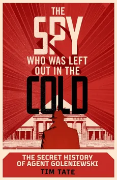 The Spy who was left out in the Cold - Outlet - Tim Tate