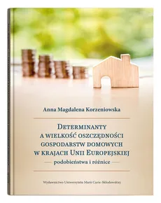 Determinanty a wielkość oszczędności gospodarstw domowych w krajach Unii Europejskiej - Outlet - Korzeniowska Anna Magdalena