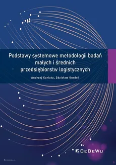Podstawy systemowe metodologii badań małych i średnich przedsiębiorstw logistycznych - Zdzisław Kordel, Andrzej Kuriata