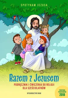 Razem z Jezusem Podręcznik i ćwiczenia do religii dla sześciolatków
