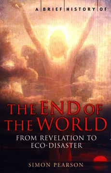 A Brief History of the End of the World - Simon Pearson
