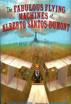 Fabulous Flying Machines of Alberto Santos-Dumont - Victoria Griffith