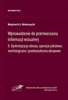 Wprowadzenie do przetwarzania informacji wizualnej Tom 2 - Outlet - Mokrzycki Wojciech S.