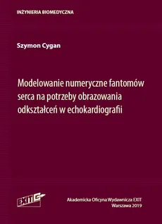 Modelowanie numeryczne fantomów serca na potrzeby obrazowania odkształceń w echokardiografii - Szymon Cygan