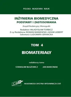 Inżynieria biomedyczna Podstawy i zastosowania Tom 4 Biomateriały