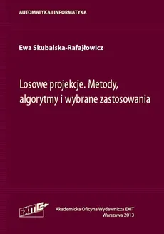 Losowe projekcje Metody algorytmy i wybrane zastosowania - Outlet - Ewa Skubalska-Rafajłowicz