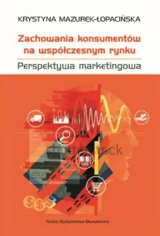 Zachowania konsumentów na współczesnym rynku - Krystyna Mazurek-Łopacińska