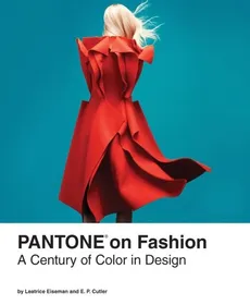 Pantone on Fashion A Century of Color in Design - E.P. Cutler, Leatrice Eiseman