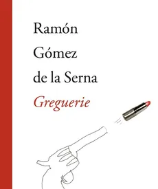 Greguerie - de la Serna Ramón Gómez