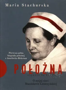 Położna O mojej cioci Stanisławie Leszczyńskiej - Outlet - Maria Stachurska