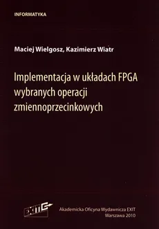Implementacja w układach FPGA wybranych operacji zmiennoprzecinkowych - Outlet - Kazimierz Wiatr, Maciej Wielgosz