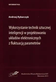 Wykorzystanie technik sztucznej inteligencji w projektowaniu układów elektronicznych z fluktuacją parametrów - Andrzej Rybarczyk