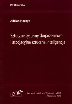 Sztuczne systemy skojarzeniowe i asocjacyjna sztuczna inteligencja - Adrian Horzyk