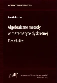 Algebraiczne metody w matematyce dyskretnej - Outlet - Jan Gałuszka