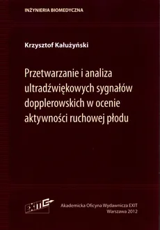 Przetwarzanie i analiza ultradźwiękowych sygnałów dopplerowskich w ocenie aktywności ruchowej płodu - Outlet - Krzysztof Kałużyński