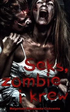 Seks zombie i krew - Outlet - Małgorzata Wiśniewska-Cichowska