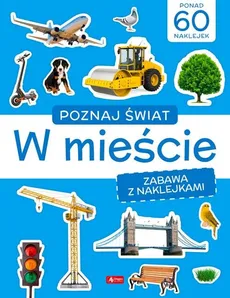 Poznaj świat Zabawa z naklejkami W mieście