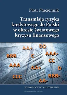 Transmisja ryzyka kredytowego do Polski w okresie światowego kryzysu finansowego - Piotr Płuciennik
