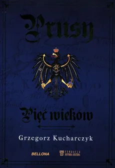Prusy Pięć wieków - Grzegorz Kucharczyk