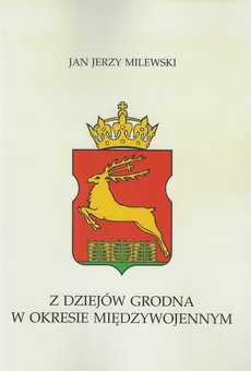 Z dziejów Grodna w okresie międzywojennym - Outlet - Milewski Jan Jerzy