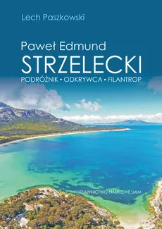 Paweł Edmund Strzelecki Podróżnik - odkrywca - filantrop - Outlet - Lech Paszkowski