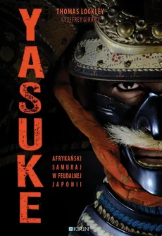 Yasuke Afrykański samuraj w feudalnej Japonii - Geoffrey Girard, Thomas Lockley