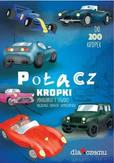 Połącz kropki Pokoloruj i stwórz niezwykłe obrazki samochodów - Olga Bołdok-Banasikowska, Marcin Urban