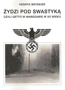 Żydzi pod swastyką czyli Getto w Warszawie w XX wieku - Outlet - Henryk Bryskier