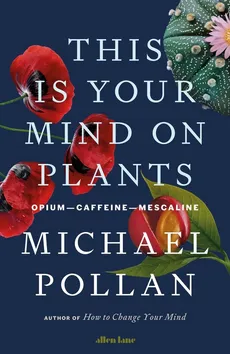This Is Your Mind On Plants - Outlet - Michael Pollan