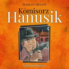 Komisorz Hanusik - Marcin Melon