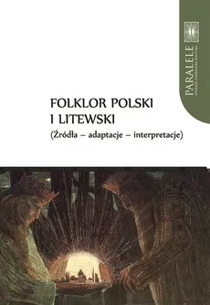 Folklor polski i litewski Źródła Adaptacje Interpretacje - Andrzej Baranow, Jarosław Ławski, Violetta Wróblewska
