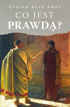 Co jest prawdą? - Carver Alan Ames