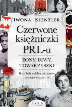 Czerwone księżniczki PRL-u Żony, diwy, towarzyszki - Iwona Kienzler