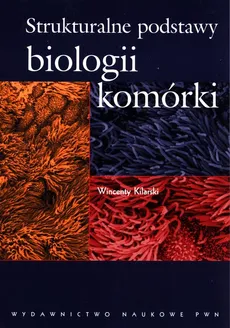 Strukturalne podstawy biologii komórki - Outlet - Wincenty Kilarski