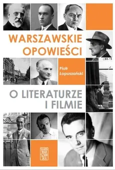 Warszawskie opowieści o literaturze i filmie - Piotr Łopuszański