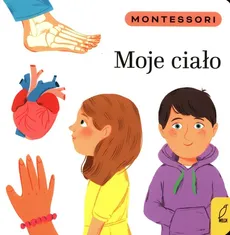 Montessori Moje ciało - Marzena Kunicka-Porwisz