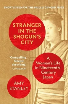 Stranger in the Shoguns City - Amy Stanley