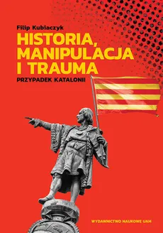 Historia, manipulacja i trauma - Filip Kubiaczyk