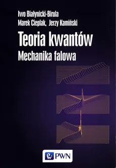 Teoria kwantów Mechanika falowa - Outlet - Iwo Białynicki-Birula
