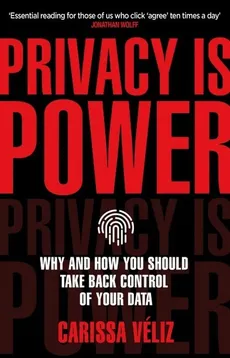 Privacy is Power - Carissa Veliz