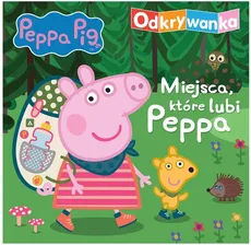 Peppa Pig Odkrywanka Miejsca, które lubi Peppa