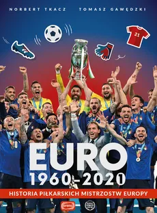Euro 1960-2020 Historia piłkarskich Mistrzostw Europy - Outlet - Tomasz Gawędzki, Norbert Tkacz