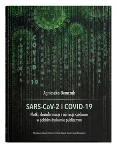 SARS-CoV-2 i COVID-19 Plotki, dezinformacje i narracje spiskowe w polskim dyskursie publicznym - Outlet - Agnieszka Demczuk