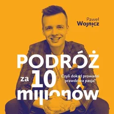 Podróż za 10 milionów - Paweł Wojnicz
