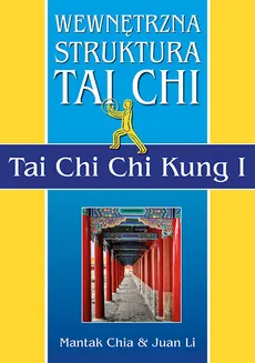 Wewnętrzna struktura Tai Chi. Tai Chi Chi Kung I - Outlet - Mantak Chia, Juan Li