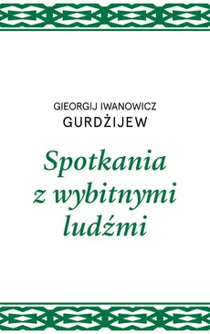 Spotkania z wybitnymi ludźmi - Gieorgij I. Gurdżijew